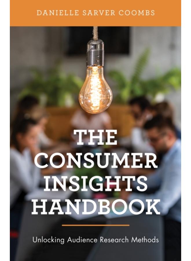 The Consumer Insights Handbook : Unlocking Audience Research Methods 