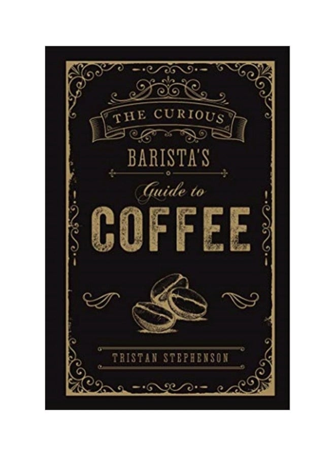 The Curious Barista's Guide To Coffee