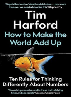How To Make The World Add Up Ten Rules For Thinking Differently About Numbers