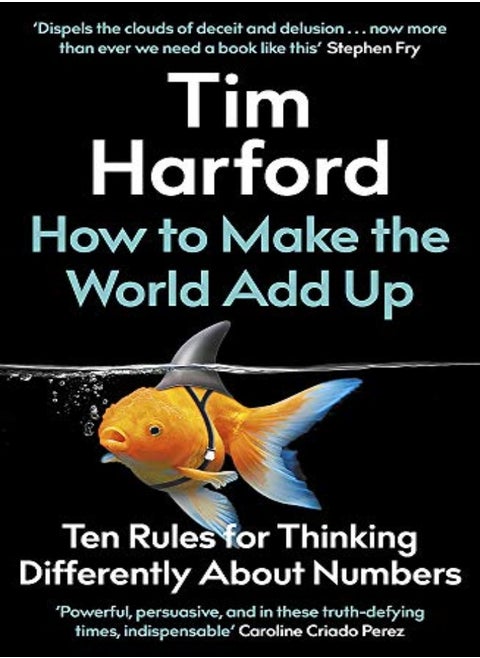 How To Make The World Add Up Ten Rules For Thinking Differently About Numbers