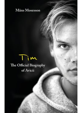 Tim – The Official Biography of Avicii