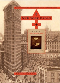 3 New York Dadas And The Blind Man : Marcel Duchamp, Henri-Pierre Roche, Beatrice Wood 