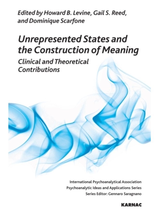 Unrepresented States and the Construction of Meaning Clinical and Theoretical Contributions - Paperback