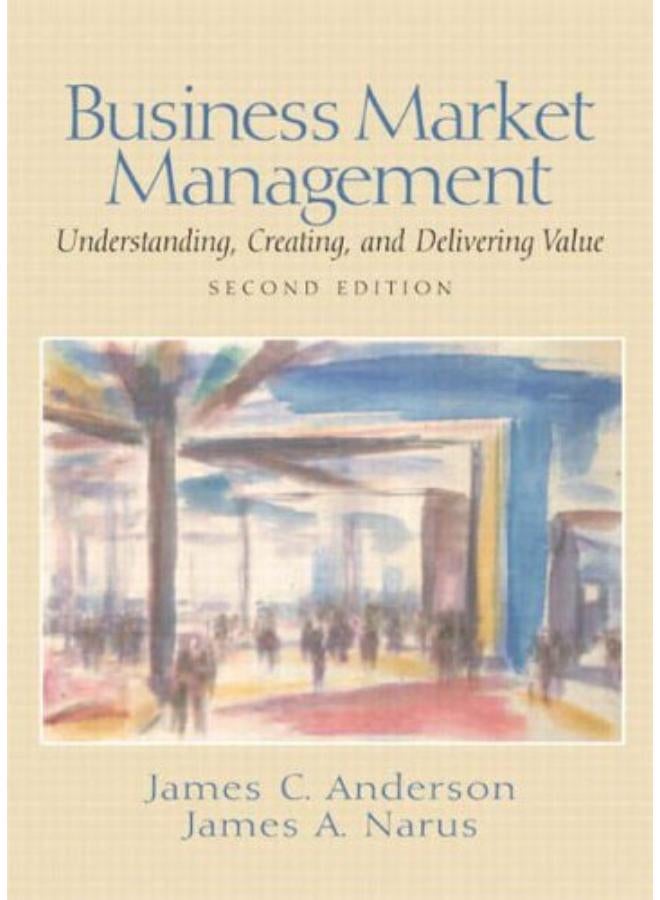 Business Market Management: Understanding, Creating and Delivering Value