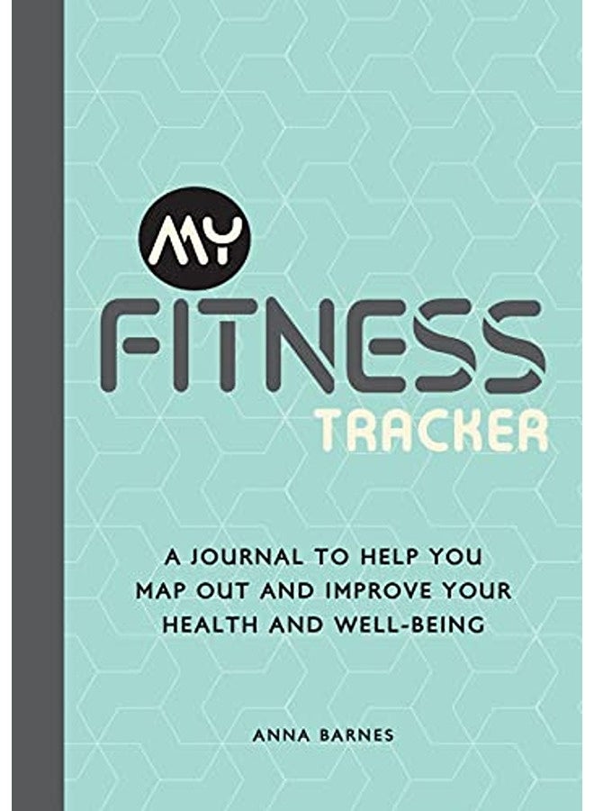 My Fitness Tracker: A Journal to Help You Map Out and Improve Your Health and Well-Being 