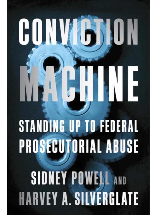 Conviction Machine : Standing Up to Federal Prosecutorial Abuse 