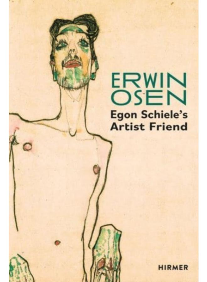 Erwin Osen: Egon Schiele's Artist Friend 