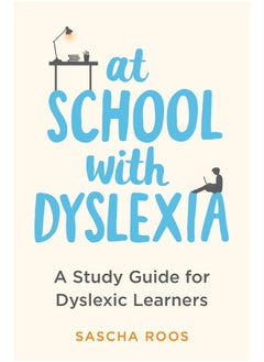 At School with Dyslexia: Study Skills and Solutions for Dyslexic Teenagers 