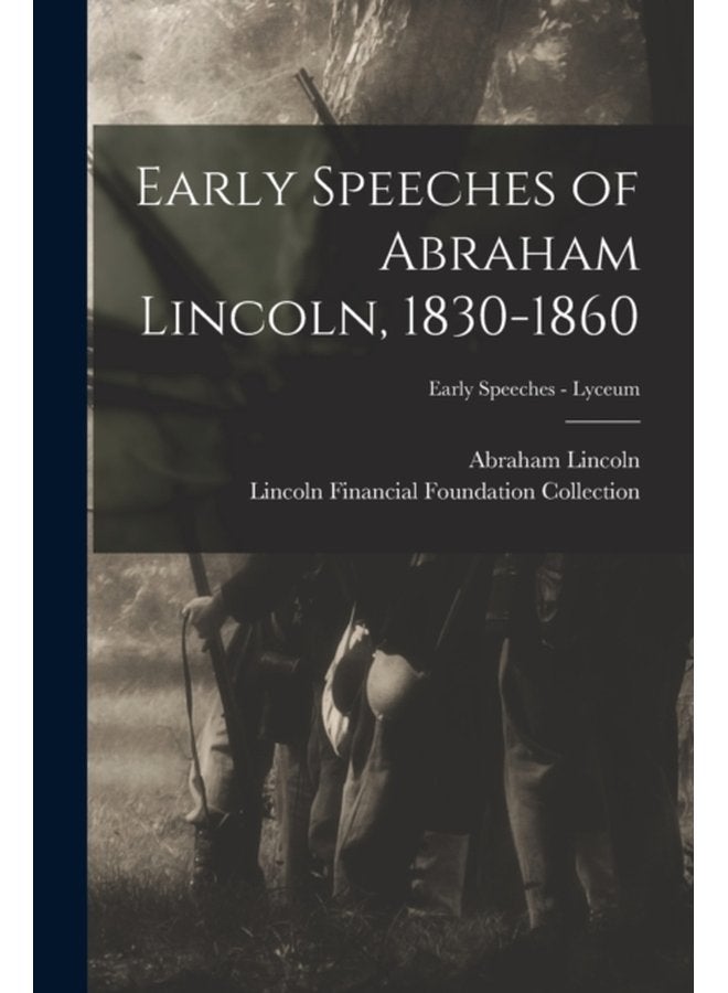 Early Speeches of Abraham Lincoln 1830 1860 Early Speeches Lyceum - Paperback