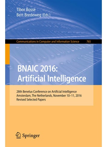 BNAIC 2016: Artificial Intelligence : 28th Benelux Conference on Artificial Intelligence, Amsterdam, The Netherlands, November 10-11, 2016, Revised Selected Papers - pzsku/Z1F9DC6A120604B7C06DAZ/45/1749025587/5d5f1d2c-b5cc-42be-9f4f-415626dd15d7