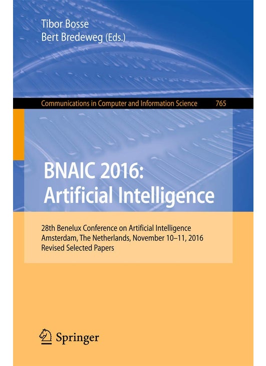 BNAIC 2016: Artificial Intelligence : 28th Benelux Conference on Artificial Intelligence, Amsterdam, The Netherlands, November 10-11, 2016, Revised Selected Papers