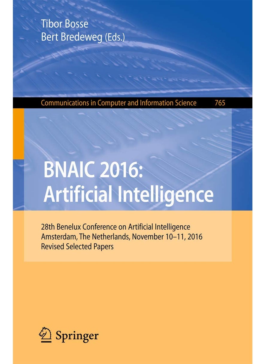 BNAIC 2016: Artificial Intelligence : 28th Benelux Conference on Artificial Intelligence, Amsterdam, The Netherlands, November 10-11, 2016, Revised Selected Papers 