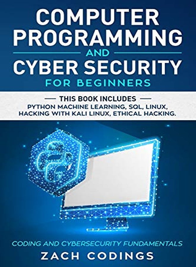 Computer Programming And Cyber Security For Beginners This Book Includes Python Machine Learning