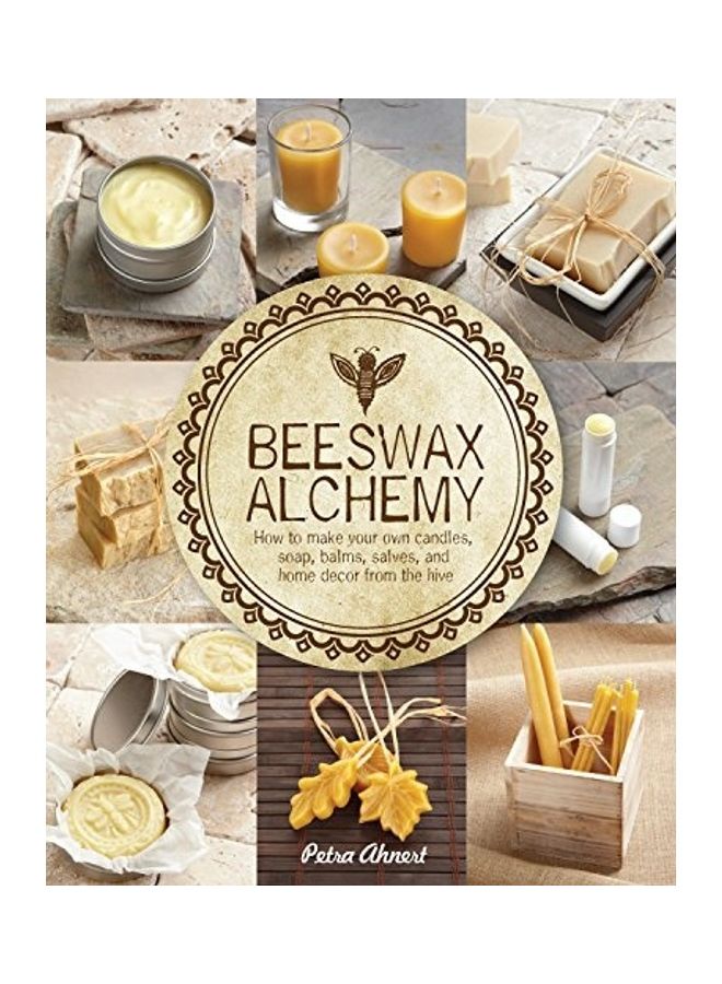 Beeswax Alchemy: How to Make Your Own Soap, Candles, Balms, Creams, and Salves from the Hive - Image 1