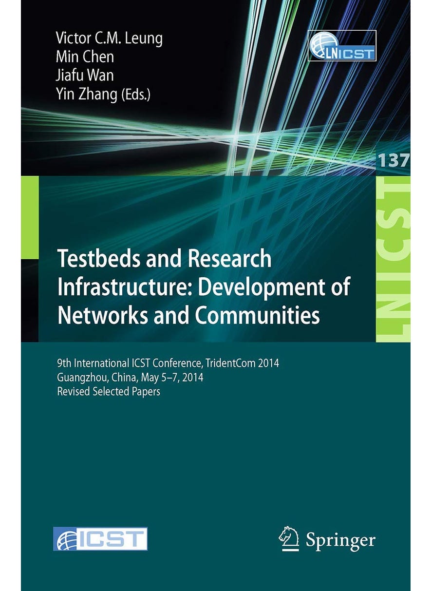Testbeds and Research Infrastructure: Development of Networks and Communities : 9th International ICST Conference, TridentCom 2014, Guangzhou, China, May 5-7, 2014, Revised Selected Papers 