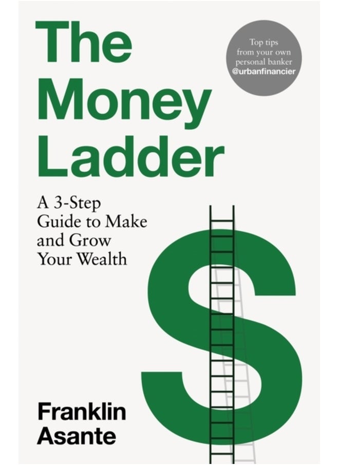 The Money Ladder : A 3-step guide to make and grow your wealth - from Instagram's @urbanfinancier 