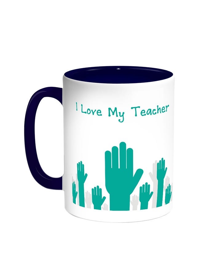 I Love My Teacher Printed Coffee Mug Blue/White 11ounce