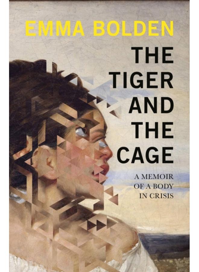 The Tiger And The Cage : A Memoir of a Body in Crisis 