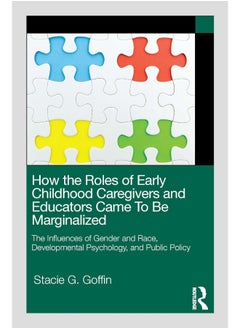 How the Roles of Early Childhood Caregivers and Educators Came To Be Marginalized: The Influences of Gender and Race, Developmental Psychology, and Public Policy - pzsku/Z1FB15F900ED90E50B7D1Z/45/_/1740557180/c8598a06-426d-476b-bacc-6ce633b7217d