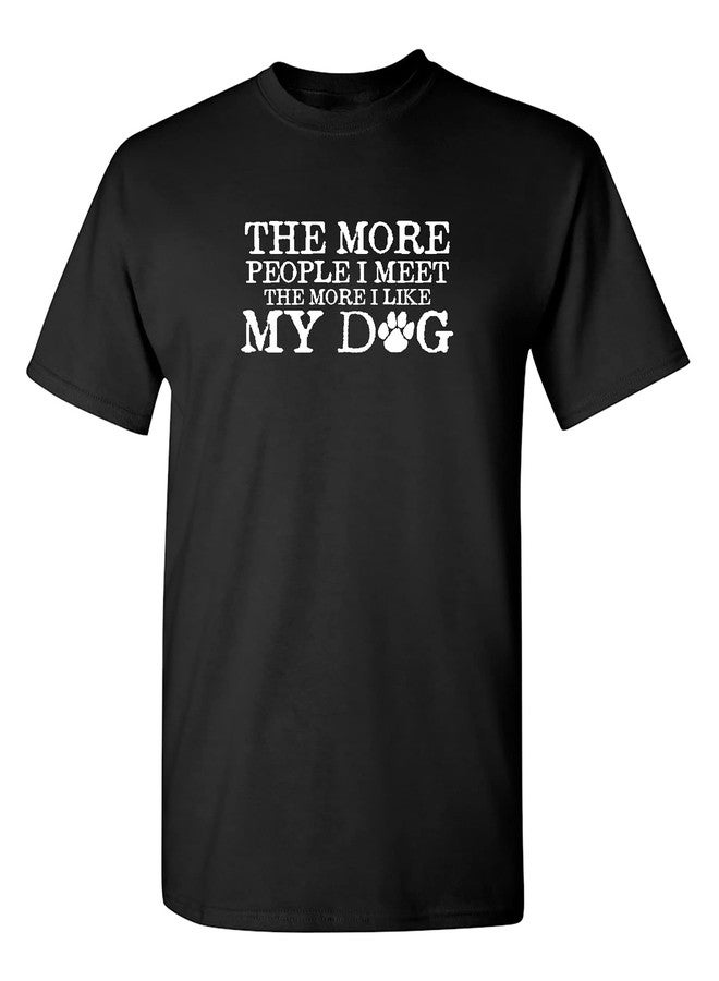 The More People I Meet Pets Dogs Animals Graphic Novelty Sarcastic Funny T Shirt L Black