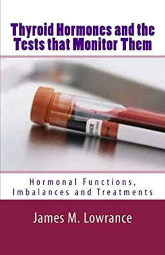 Thyroid Hormones And The Tests That Monitor Them Hormonal Functions Imbalances And Treatments