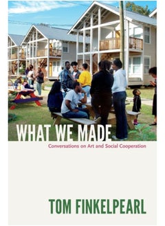 What We Made : Conversations on Art and Social Cooperation 