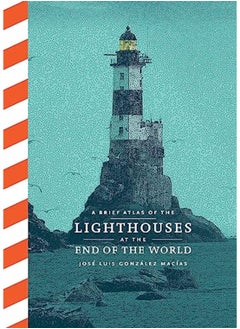 A Brief Atlas Of The Lighthouses At The End Of The World 