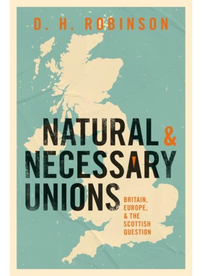 Natural and Necessary Unions : Britain, Europe, and the Scottish Question 