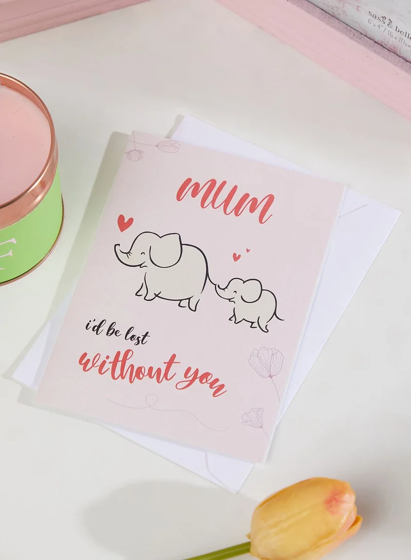 the lumiere co Mom I'D Be Lost Without You Greeting Card