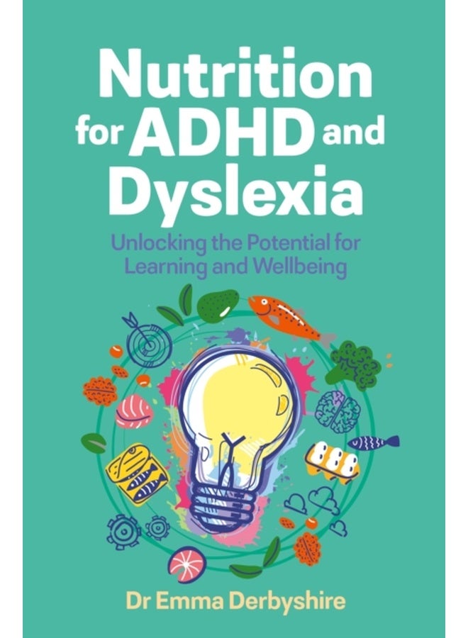 Nutrition for ADHD and Dyslexia : Unlocking the Potential for Learning and Wellbeing 