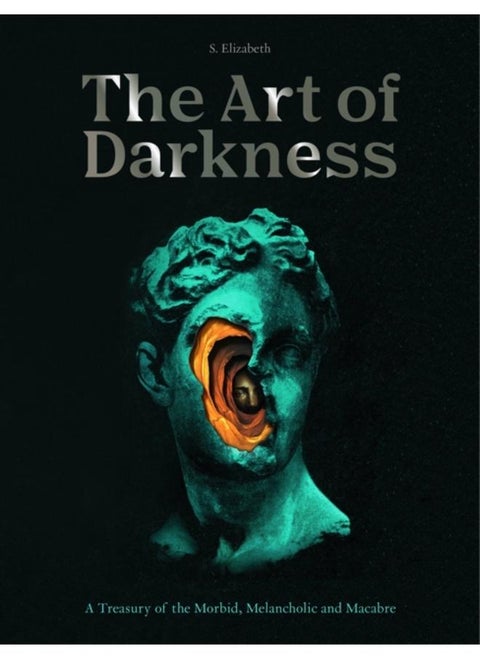 The Art of Darkness : A Treasury of the Morbid, Melancholic and Macabre Volume 2