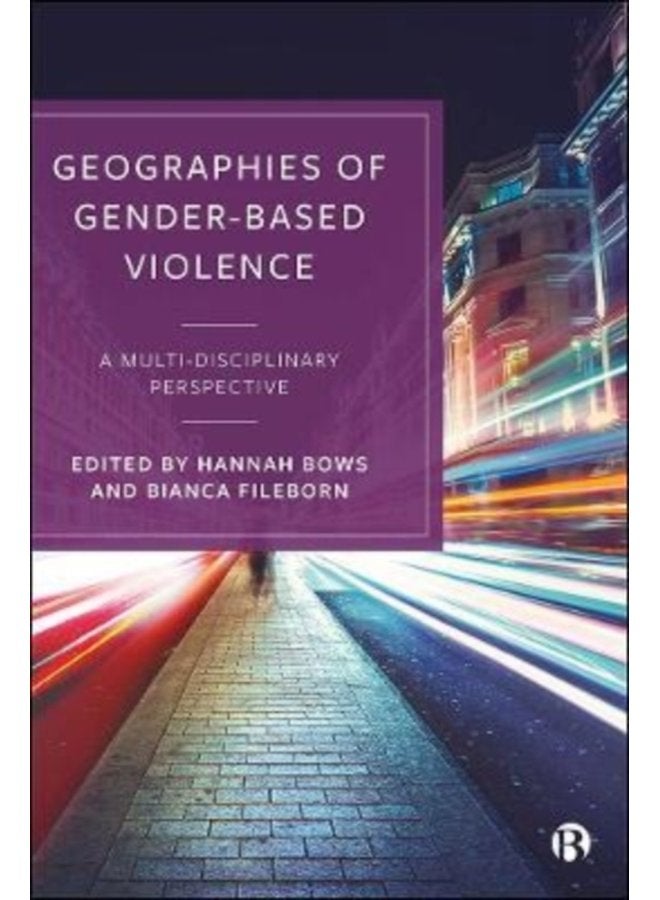 Geographies of Gender Based Violence A Multi Disciplinary Perspective - Paperback