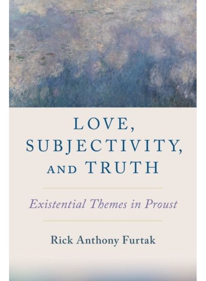Love Subjectivity and Truth Existential Themes in Proust - Hardback