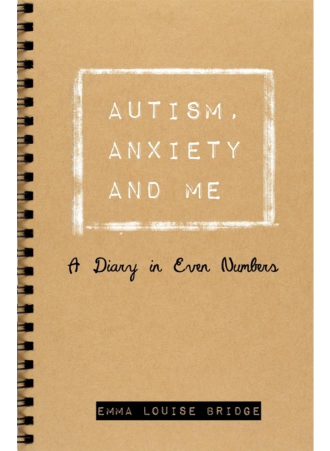 Autism, Anxiety and Me : A Diary in Even Numbers 