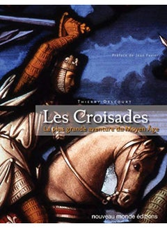 Les Croisades : La plus grande aventure du Moyen Age 