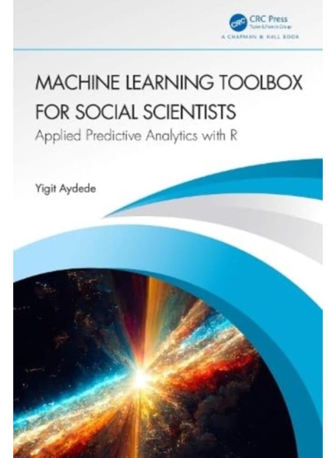 Machine Learning Toolbox for Social Scientists : Applied Predictive Analytics with R 