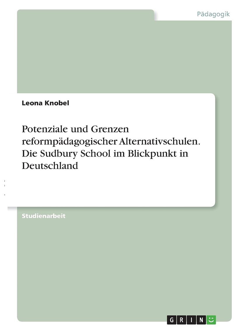 Potenziale und Grenzen reformpädagogischer Alternativschulen. Die Sudbury School im Blickpunkt in Deutschland 