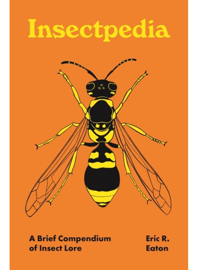 Insectpedia : A Brief Compendium of Insect Lore