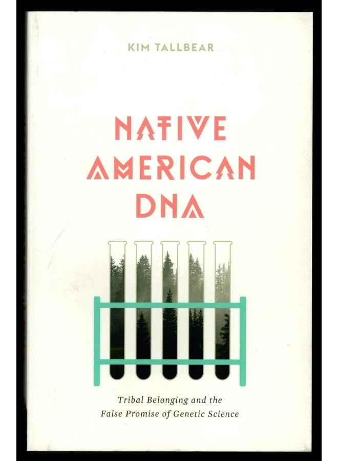 Native American DNA: Tribal Belonging and the False Promise of Genetic Science