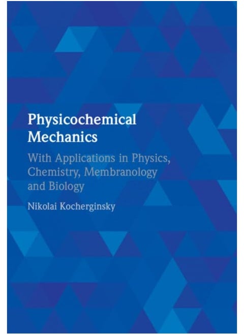 Physicochemical Mechanics: With Applications in Physics, Chemistry, Membranol