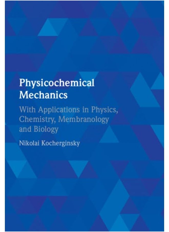 Physicochemical Mechanics: With Applications in Physics, Chemistry, Membranol