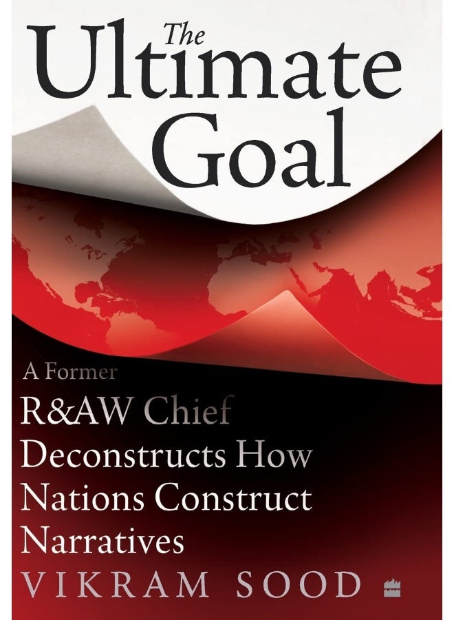 Ultimate Goal: A Former R&AW Chief Deconstructs How Nations Const