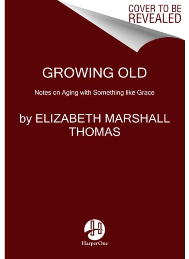 Growing Old : Notes on Aging with Something like Grace 