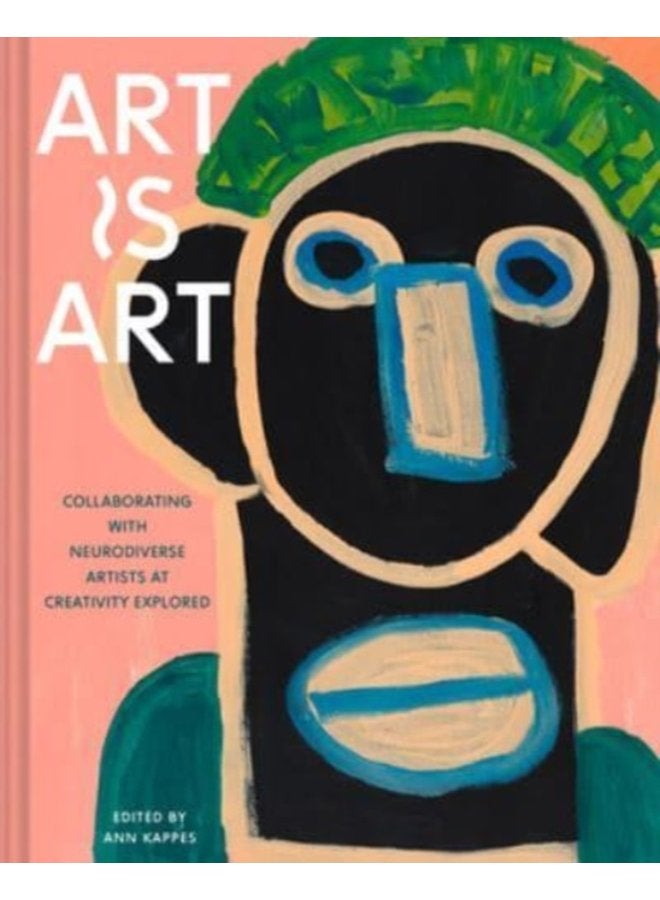 Art Is Art Collaborating with Neurodiverse Artists at Creativity Explored - Hardback