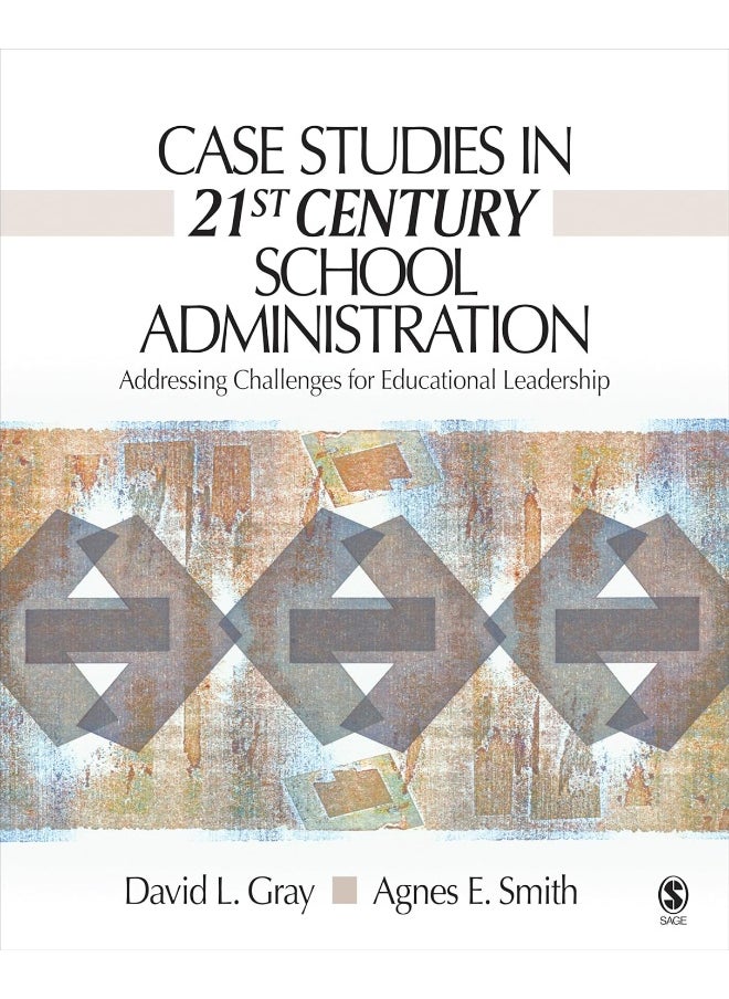 Case Studies in 21st Century School Administration: Addressing Challenges for Educational Leadership 