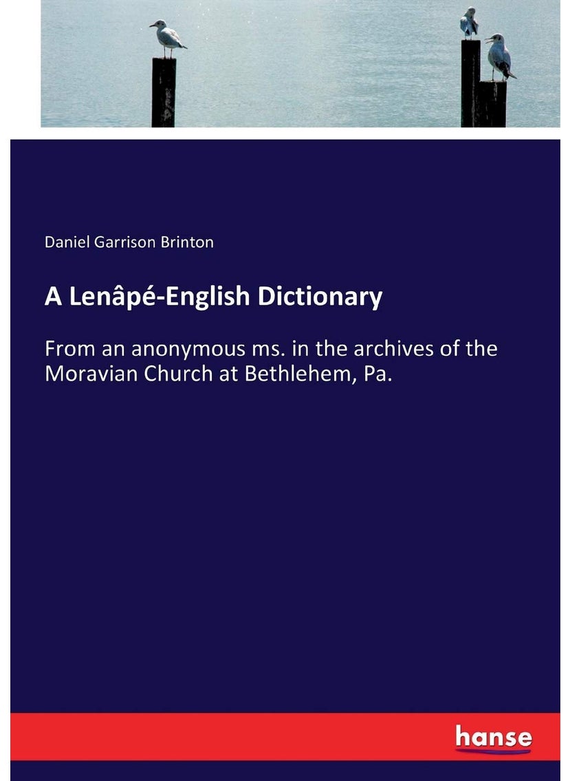A Lenâpé-English Dictionary: From an anonymous ms. in the archives of the Moravian Church at Bethlehem, Pa.  - Image 1