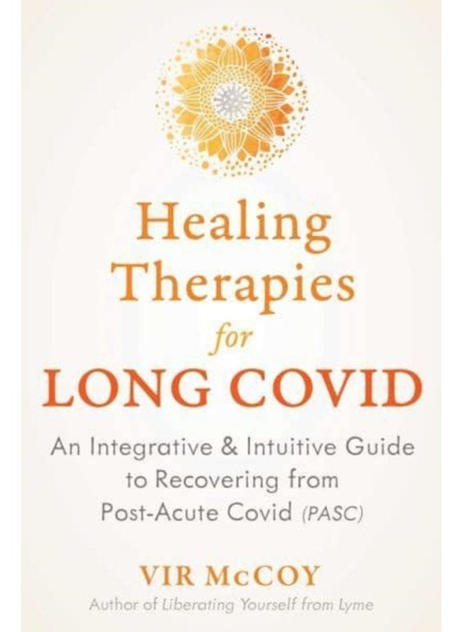 Healing Therapies for Long Covid An Integrative and Intuitive Guide to Recovering from Post Acute Covid - Paperback