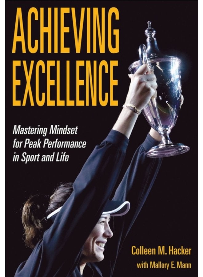 Achieving Excellence Mastering Mindset for Peak Performance in Sport and Life - Paperback