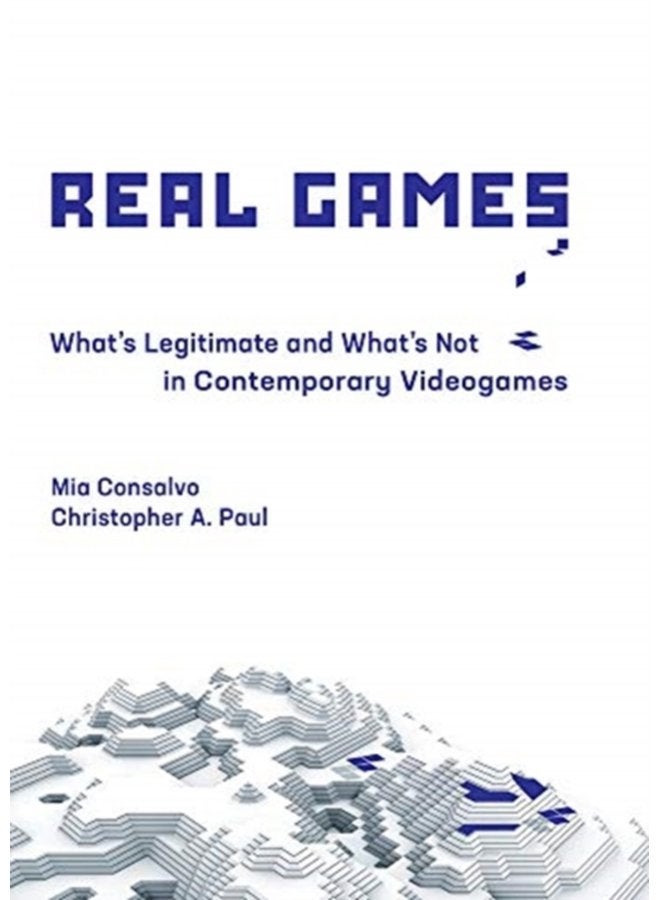 Real Games What s Legitimate and What s Not in Contemporary Videogames - Hardback