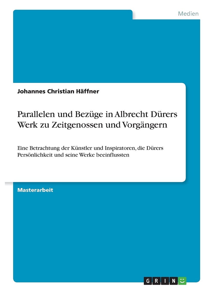 Parallelen und Bezüge in Albrecht Dürers Werk zu Zeitgenossen und Vorgängern: Eine Betrachtung der Künstler und Inspiratoren, die Dürers Persönlichkeit und seine Werke beeinflussten 
